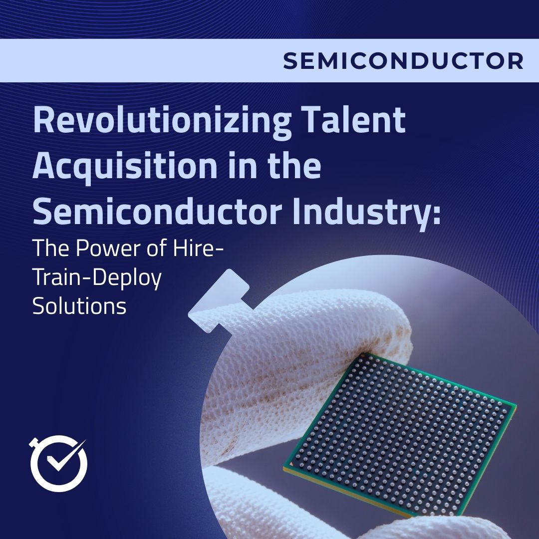 Revolutionizing Talent Acquisition in the Semiconductor Industry: The Power of Hire-Train-Deploy Solutions