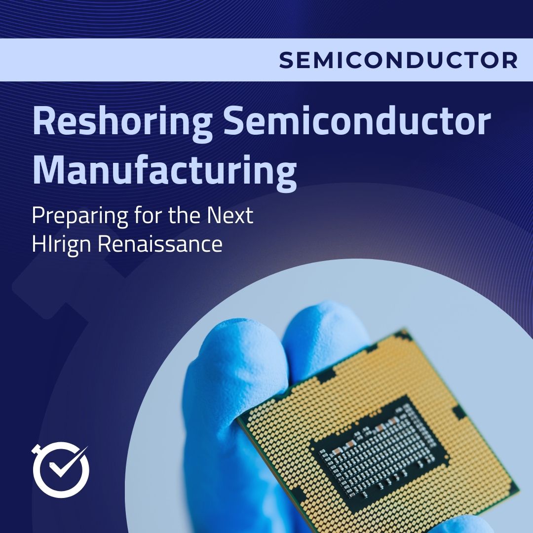 Reshoring Semiconductor Manufacturing: Preparing for the Next Hiring Renaissance